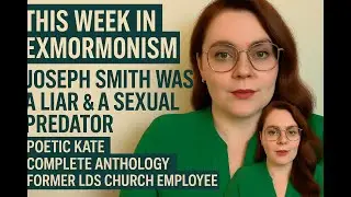 Poetic Kate EXPOSES LDS Secrets | This Week in ExMormonism | COMPLETE ANTHOLOGY