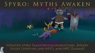 Spyro: Myths Awaken | Updated Spyro Flame/Model/Animations, Dreary Valley Lighting/NPCs and Damage!