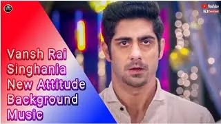 Vansh Rai Singhania_ New Attitude Background Music - Ishq Mein Marjawan 2 .., Colors Tv -JR Creation