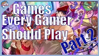 Games Every Gamer Should Play Part 2