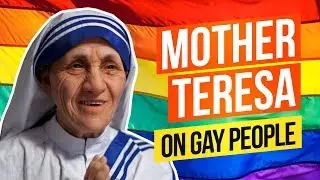 Что Мать Тереза ​​думала о &laquo;геях&raquo;