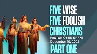 Five Wise Five Foolish Christians&mdash;Ozzie Grant, January 10, 2026