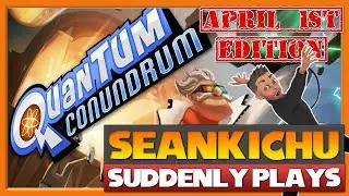Quantum Conundrum (April 1st Edition) | Seankichu Suddenly Plays