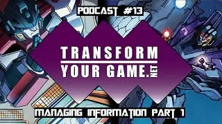 TransformYourGame.net Podcast #13 - Managing Information Part 1