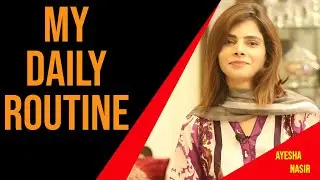 My Daily Routine - Ayesha Nasir