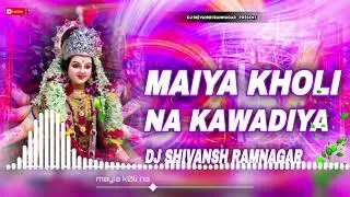Mayia Kholi Na Kewadiya (Edm Bhakti) Dj Shivansh Ramnagar