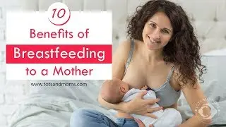10 Benefits of Breastfeeding to a MOTHER