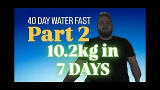 40 Day Water Fast Vlog - Part 2 - 10.2kg in 7 Days