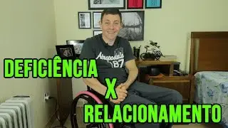 Relacionamento x Deficiência - Vida de Deficiente | Tocando a Vida