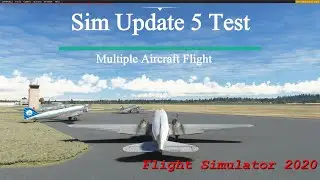 Microsoft Flight Simulator 2020 Sim Update 5 Flight Test  with Multiple Aircraft - No CTD