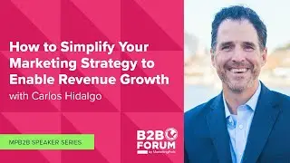How to Simplify Your Marketing Strategy to Enable Revenue Growth with Carlos Hidalgo