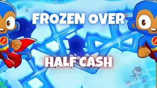 BTD6 Frozen Over | Half Cash Tutorial