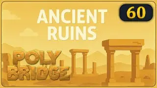 🌉 Poly Bridge #60 🔹 Ancient Ruins 4-15 ◽ Ups & Downs