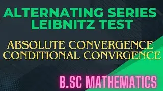 Alternating series|Leibnitz Test|Conditional convergence|Absolute convergence|B.Sc Mathematics