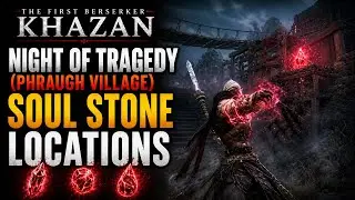 Night of Tragedy (Phraugh Village) Soul Stone Locations The First Berserker Khazan