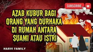 Azab kubur bagi orang yang durhaka dirumah antara suami atau istri