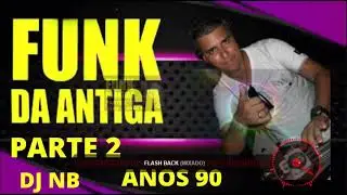 SEQU&Ecirc;NCIA FUNK DAS ANTIGAS INTERNACIONAL PARTE 2 / DJ ROB&Eacute;RIO NB / FUNKYON / FUNK ATUAL / MIXAGENS