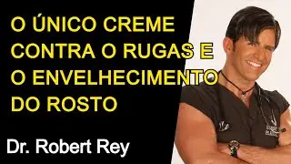 O &Uacute;NICO CREME CONTRA RUGAS E O ENVELHECIMENTO DO ROSTO - Dr. Rey