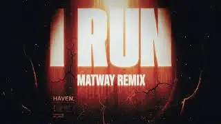 Haven. - I Run (Matway Remix)