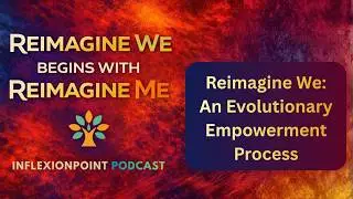 Reimagine We: An Evolutionary Empowerment Process