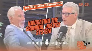 Ep 23: The Fine Line of Cooperation: Navigating the Criminal Justice System