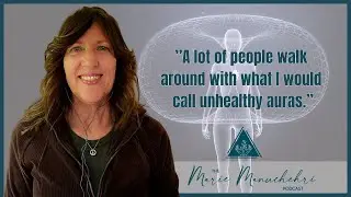 Understanding the Auric Field + Healing Auric Sensitivities - The Marie Manuchehri Podcast
