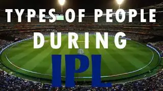 Types of People during IPL