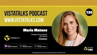 Decoding the Intricacies of Life Sciences Localization  - Mar&iacute;a Mateos - VistaTalks - Ep #130
