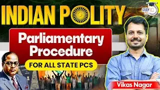 Indian Polity: Parliamentary Procedure | For All State PCS Exams | By Vikas Sir | StudyIQ PCS