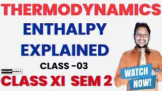 Thermodynamics Class 11 | Enthalpy Explained in the Easiest Way | WBCHSE Class XI SEM 2 | Class : 03