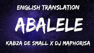 Abalele [Lyrics in English] - Kabza de Small x Dj Maphorisa ft Ami Faku