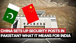 China To Step-Up Security Check Posts In Pakistan Amid Rising Attack On Chinese Assets By Militants