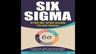 Six Sigma: Step-by-Step Guide to Six Sigma (Six Sigma Tools, DMAIC, Value Stream Mapping, Launching