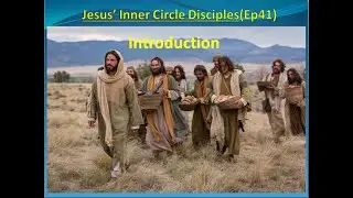 Jesus' Inner Circle Disciples Introduction (Ep41)