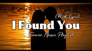 I Found You - Romantic Love Song | Lyric Video