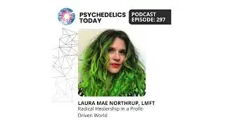 PT297 &ndash; Laura Mae Northrup, LMFT &ndash; Radical Healership in a Profit Driven World