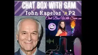 Chat Box with Sam with guest starring ✨ Actor 💫 John Kapelos 🎙️ S4 E14 Part 2 Exclusive Interview