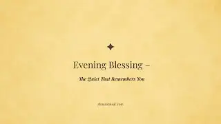 ✧ Evening Blessing &mdash; The Quiet That Remembers You ✧ | Ahnara Music