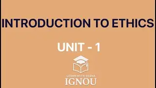 INTRODUCTION TO ETHICS | Unit 1 BPYI - 101 IGNOU | EXPLANATION FOR EXAMS & ASSIGNMENTS