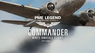 Commander pt II online series - White Knuckle Flight - PME Legend