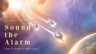 Sound the Alarm: The Three Angel's Messages