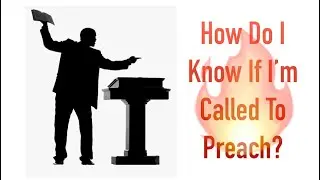 How Do I Know If I'm Called To Preach?