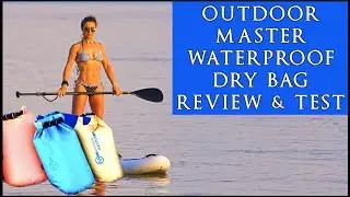 Обзор и тестирование водонепроницаемых сухих сумок Outdoor Master объемом 10 и 20 литров с Orion Touring и Synergy Yoga ISUP