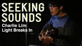 Seeking Sounds #1: Charlie Lim | Light Breaks In