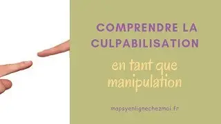 🔴Les M&eacute;canismes De Manipulation▶️ La Culpabilisation by Emilie Antoine de MaPsyEnLigne...
