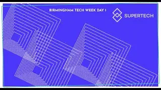 SuperTech - Birmingham Tech Week Day 1