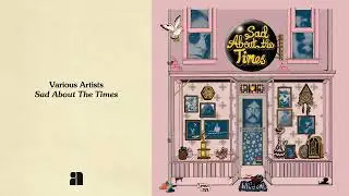 Various Artists - Sad About The Times (Full Album Stream)