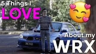 TOP 5 THINGS I LOVE ABOUT MY WRX | 2007 Hawkeye Subaru GD WRX