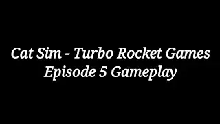 Cat Sim - Turbo Rocket Games | Episode 5 Gameplay