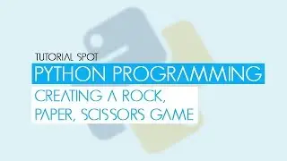 Python Programming - Creating a Rock, Paper, Scissors Game